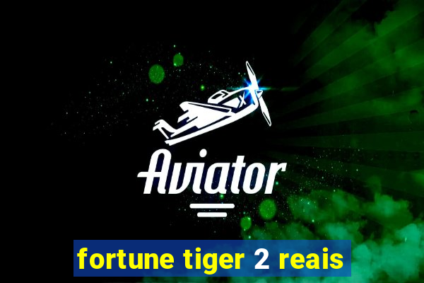 fortune tiger 2 reais